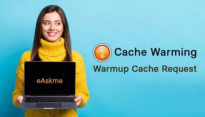 Warmup Cache Request: Cache Warming Solves, Breaks, and What to Do Instead. | eAskme