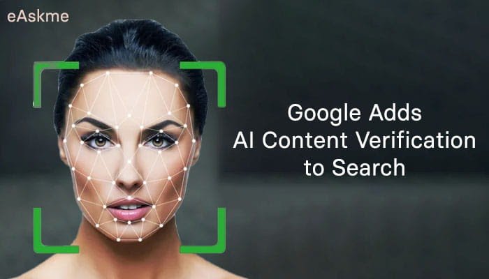 Google Adds AI Content Verification to Search: Everything You Need to Know | eAskme