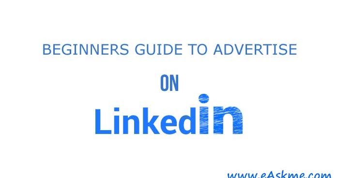 How to Advertise on LinkedIn: Everything You Need to Know (Complete Guide) | eAskme